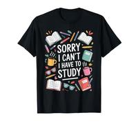 Sorry I Can't I Have To Study Student Grind Focus Camiseta