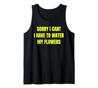 Sorry I Cant I Have To Water My Flowers Fun Gardening tee Camiseta sin Mangas