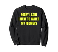 Sorry I Cant I Have To Water My Flowers Fun Gardening tee Sudadera