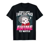 Sorry I Can't I Have Too Much Anime To Watch Manga Otaku Camiseta