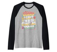 Sorry I Can't I'm Busy Crafting Today Art Hobby - Camiseta Manga Raglan