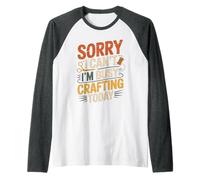 Sorry I Can't I'm Busy Crafting Today Art Hobby |- Camiseta Manga Raglan