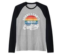 Sorry I Can't I'm Busy Crafting Today Art Hobby - Camiseta Manga Raglan