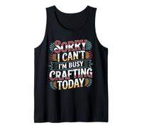 Sorry I Can't I'm Busy Crafting Today Art Hobby - Camiseta sin Mangas