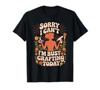 Sorry I Can't I'm Busy Crafting Today Pasatiempo del Arte - Camiseta