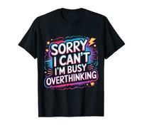 Sorry I Can't I'm Busy Overthinking Pensador excesivo - Camiseta