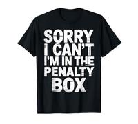 Sorry I Can't I'm In The Penalty Box Hockey Player - Camiseta