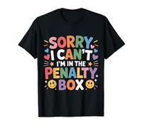 Sorry I Can't I'm In The Penalty Box Hockey Player - Camiseta