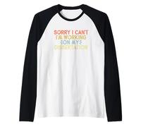 Sorry I Can't I'm Working On My Dissertation Camiseta Manga Raglan