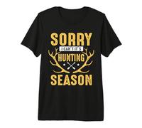Sorry I Can't It's Hunting Season Hunter Life Adventure Camiseta Premium