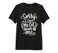 Sorry I Can't My Cat Needs Me Funny Pet Lover Quote Camiseta Premium