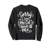 Sorry I Can't My Cat Needs Me Funny Pet Lover Quote Sudadera