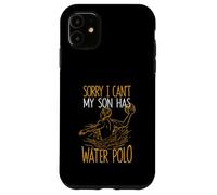 Sorry I Can't My Son Has Waterpolo Funny Mom Dad Training Carcasa para iPhone 11