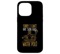 Sorry I Can't My Son Has Waterpolo Funny Mom Dad Training Carcasa para iPhone 14 Pro MAX