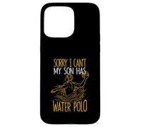 Sorry I Can't My Son Has Waterpolo Funny Mom Dad Training Carcasa para iPhone 15 Pro MAX
