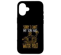 Sorry I Can't My Son Has Waterpolo Funny Mom Dad Training Carcasa para iPhone 16