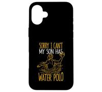Sorry I Can't My Son Has Waterpolo Funny Mom Dad Training Carcasa para iPhone 16 Plus