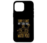 Sorry I Can't My Son Has Waterpolo Funny Mom Dad Training Carcasa para iPhone 16 Pro MAX