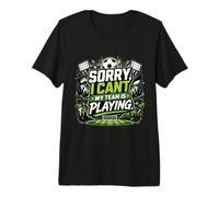 Sorry, I Cant. My Team Is Playing. Camiseta Premium