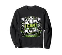 Sorry, I Cant. My Team Is Playing. Sudadera