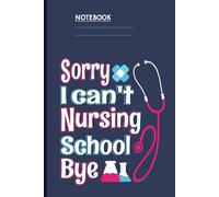 Sorry I Can't Nursing School Bye With Stethoscope And Lab Flasks On Slate Navy Cover: Nursing Student Gift Journal