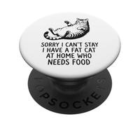 Sorry I Can't Stay I Have A Fat Cat At Home Who Needs Food PopSockets PopGrip Adhesivo