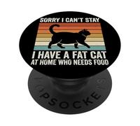 Sorry I Can't Stay I Have A Fat Cat At Home Who Needs Food PopSockets PopGrip Adhesivo