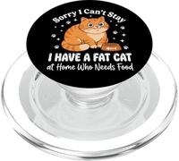 Sorry I Can't Stay I Have A Fat Cat At Home Who Needs Food PopSockets PopGrip para MagSafe