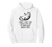 Sorry I Can't Stay I Have A Fat Cat At Home Who Needs Food Sudadera con Capucha