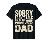 Sorry I Can't Talk I'm On The Phone with My Dad Camiseta