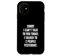 Sorry I Can't Talk To You Today Carcasa para iPhone 11