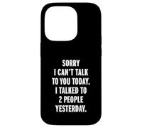 Sorry I Can't Talk To You Today Carcasa para iPhone 14 Pro