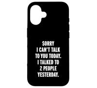 Sorry I Can't Talk To You Today Carcasa para iPhone 16