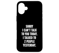 Sorry I Can't Talk To You Today Carcasa para iPhone 16 Plus