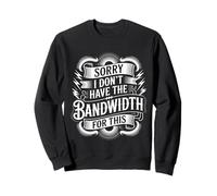 Sorry I Don't Have The Bandwidth For This Agotamiento - Sudadera