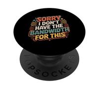 Sorry I Don't Have The Bandwidth For This Burnout - PopSockets PopGrip Adhesivo