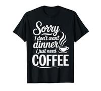 Sorry I Don't Want Dinner I Just Need Coffee Camiseta gráfica económica