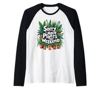 Sorry I Have Plants This Weekend, Divertido diseño para Amantes de Las Plantas Camiseta Manga Raglan