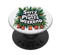 Sorry I Have Plants This Weekend, Divertido diseño para Amantes de Las Plantas PopSockets PopGrip Adhesivo