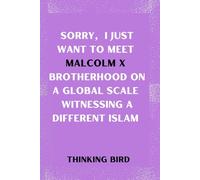 Sorry, I just want to meet Malcolm X Brotherhood on a Global Scale Witnessing a Different Islam: Biography Book of Malcolm X (MORE THAN ENOUGH, AN ... OF SOME OF THE GREATEST PEOPLE)