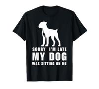 Sorry I’m Late My Dog Was Sitting On Me - Boxer Dog Lover Camiseta