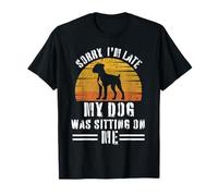 Sorry I’m Late My Dog Was Sitting On Me - Funny Pet Lover Camiseta