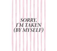 Sorry, I’m Taken (By Myself) Notebook: Funny Self-Love Journal - Empowering Writing Notebook, Single Life Gift, and Daily Reflection Diary