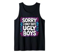 Sorry I Only Date Ugly Boys Twisted Compliment Joke - Camiseta sin Mangas