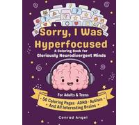 Sorry, I Was Hyperfocused: A Fun Coloring Book For and About Gloriously Neurodivergent Minds - ADHD, Autism, HSP & More 50 Single-Sided Coloring Pages ... Books For Gloriously Neurodivergent Minds)