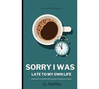 Sorry I Was Late To My Own Life: Productivity for People Who've Already Wasted Half the Day - Self-Help Guide For Procrastination - Increase ... Day Minibook - Procrastination Series Book #1