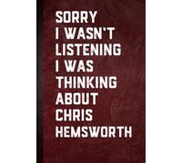 Sorry I wasn’t Listening I Was Thinking About Chris Hemsworth: Blank Lined Notebook Gift for Fans