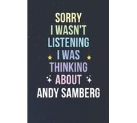 Sorry I Wasn't Listening I Was Thinking About Andy Samberg: Blank Lined Notebook/ Journal/ Diary/ Notepad/ Composition Book gift for Andy Samberg fans - 6x9 inches - 110pages