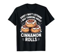 Sorry I Wasn't Listening I Was Thinking About Cinnamon Rolls Camiseta