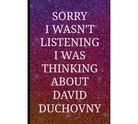 Sorry I Wasn't Listening I Was Thinking About David Duchovny: Lined Journal for Men, Women, Teens and Friends Who Love to Write